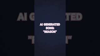 AI GENERATED SONG REASON Full song on channel [upl. by Thomasin]