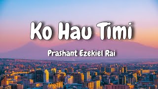 Ko Hau Timi  lyrical video  – Prashant Ezekiel Rai  AESTHETIC LYRICS aestheticlyrics [upl. by Nwahsad]