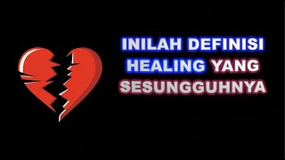 DEFINISI HEALING YANG BENAR [upl. by Fabrienne621]