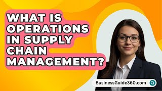 What Is Operations In Supply Chain Management  BusinessGuide360com [upl. by Carmon975]