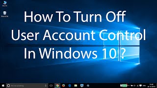 How To Turn Off User Account ControlUAC On Windows 10 [upl. by Ynamrej736]