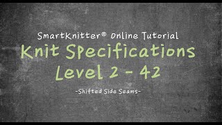 SmartKnitter  Knit Specifications Level 2  Class 42 Shifted Side Seams [upl. by Iago367]