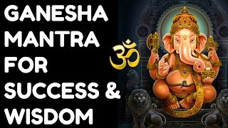 GANESHA MANTRA FOR SUCCESS amp WISDOM  VERY POWERFUL [upl. by Elhsa]