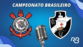 🔴 Corinthians x Vasco  Campeonato Brasileiro  24112024  Ulisses Costa e Ronaldo Giovaneli [upl. by Sedgewake]