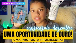 ♑️CAPRICÓRNIO✨DEZEMBRO✨UMA OPORTUNIDADE DE OURO UMA PROPOSTA🌻 [upl. by Accber301]