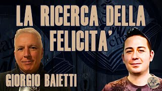 LA RICERCA DELLA FELICITÀ con GIORGIO BAIETTI [upl. by Alliehs287]