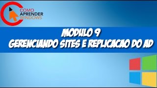 🔴 MODULO 9  GERENCIANDO SITES E REPLICAÇÃO DO AD [upl. by Haneen]