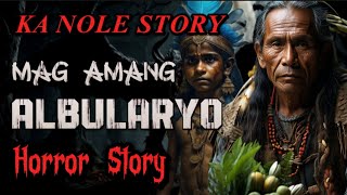 KA NOLE STORY MAG AMANG ALBULARYO REINCARNATION NG AMA  HORROR STORY kwentong albularyo [upl. by Milburn]