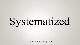 How To Say Systematized [upl. by Llechtim]