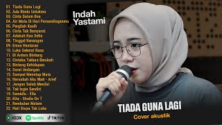 Indah Yastami Full Album  Tiada Guna Lagi  Enak Buat Kerja  Viral Tiktok Top 22 Lagu Nostalgia [upl. by Atcliffe]