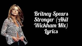 Britney Spears  Stronger Akil Wickham Mix Lyrics [upl. by Cesya489]