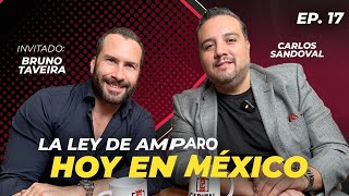 La ley de amparo hoy en México  Cambiando el tema con Bruno Taveira  Ep 17 [upl. by Ssitruc]