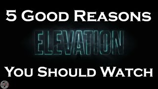 ELEVATION  5 Reasons to Watch [upl. by Aisatsan]