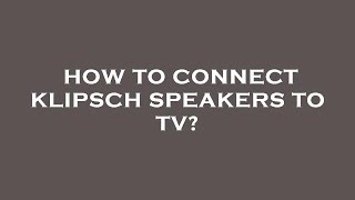 How to connect klipsch speakers to tv [upl. by Stephine13]