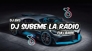 DJ SUBEME LA RADIO FULLBASS SLOWED  DJ EKO REMIX [upl. by Croix]