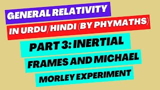 General Relativity  Part 3  Reference frames Inertial frames and Michelson Morley experiment [upl. by Bork985]