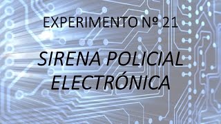 Experimento Nº 21  Sirena Policial Electrónica [upl. by Phillis]