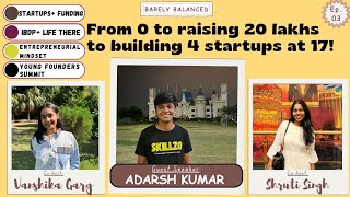 From 0 to raising 20 lakhs to building 4 startups  Adarsh Kumar  Ep03 [upl. by Kotta368]