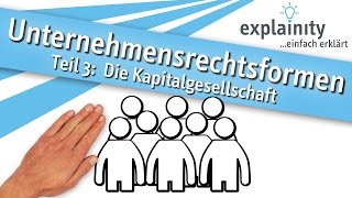 Unternehmensrechtsformen Teil 3 Die Kapitalgesellschaft einfach erklärt explainity® Erklärvideo [upl. by Tatiania]