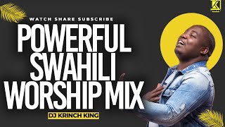 BEST SWAHILI WORSHIP MIX OF ALL TIME  2 HOURS OF NONSTOP WORSHIP GOSPEL MIX  DJ KRINCH KING [upl. by Annoeik89]