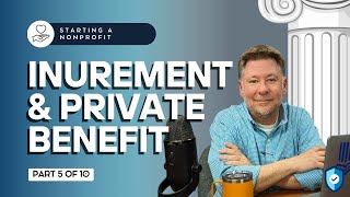 Starting a Nonprofit Part 5 Inurement amp Private Benefit [upl. by Killian]