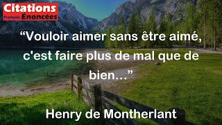 Henry de Montherlant  Vouloir aimer sans être aimé cest faire plus de mal que de bien… [upl. by Ki639]