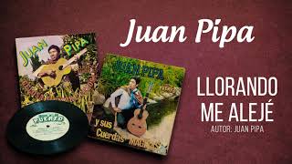 JUAN PIPA quotLlorando me alejéquot [upl. by Dagney]