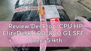 Review DesktopCPU HP EliteDesk 600800 G1 SFF  Core i5 4th Gen  Ram 8GB amp SSD 256GB used [upl. by Erdei546]