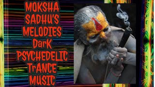 MOKSHA  SADHU’S MELODIES  DARk HiTecH PSYCHEDELIC TRANCE MUSIC  OFFICIAL MUSIC  DARKNATARAJA [upl. by Aseyt]