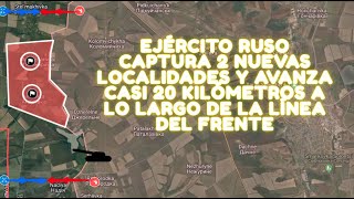 ¡¡DERROTA TOTAL TROPAS RUSAS CAPTURAN 2 NUEVAS LOCALIDADES Y AVANZAN CASI 20 KILÓMETROS [upl. by Amaleta358]