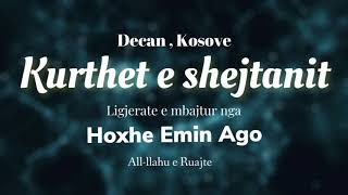 Kurthet e shejtanit  Ligjerate e mbajur nga Hoxha Emin Ago Allllahu e ruajte  Decan Kosove [upl. by Enaenaj282]