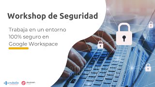 Workshop Seguridad en Google Workspace [upl. by Lander516]