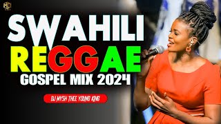 BEST SWAHILI GOSPEL REGGAE MIX 2024  Swahili Reggae Worship songs  DJ MYSH Sio MimiNina Siri [upl. by Rosenthal]