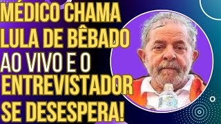 TENTE NÃO RIR Médico chama Lula de bêbado ao vivo e o entrevistador se desespera [upl. by Nac]