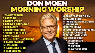 Don Moen Best Morning Worship Songs 2024 Playlist  Gospel Songs [upl. by Nielson287]