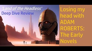 Britains BEST CONTEMPORARY GENRE SCIENCE FICTION WRITER Losing my head to ADAM ROBERTSsf [upl. by Aysa]