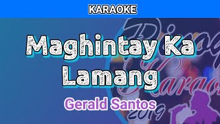 Maghintay Ka Lamang by Gerald Santos Karaoke [upl. by Lilas276]