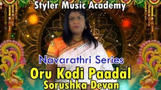 Oru kodi Paadal  Sorushka Devan  Styler Music Academy NavarathriDurga luxmi Saraswathi [upl. by Weylin]