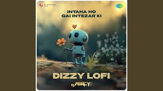 Intaha Ho Gai Intezar Ki  Dizzy Lofi [upl. by Sabas]