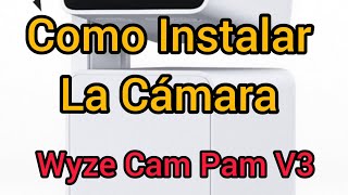 COMO INSTALAR LA CÁMARA WYZE CAM PAM V3 [upl. by Rasaec]