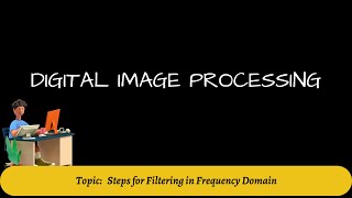 35 Steps for Filtering in Frequency Domain  Digital Image Processing [upl. by Ekrub]