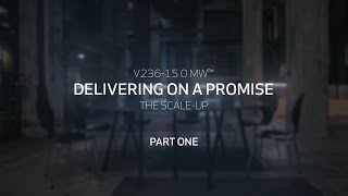 V236150 MW™ delivering on a promise  The scaleup  Part 1 [upl. by Lizette97]