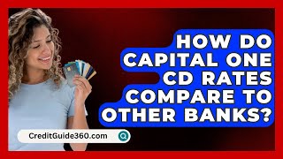 How Do Capital One CD Rates Compare to Other Banks  CreditGuide360com [upl. by Zoldi334]