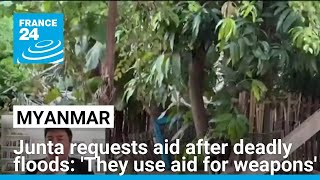 Myanmar junta requests aid after deadly floods They use aid for weapons • FRANCE 24 English [upl. by Leah809]