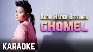 Chomel  Andai Hatiku Bersuara Karaoke Official [upl. by Lomax]