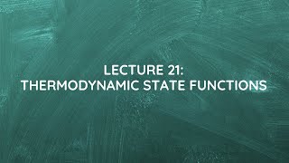 Lecture 21 Thermodynamic State Functions [upl. by Vinnie]