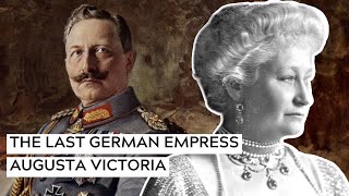 Germanys Last Empress Augusta Victoria [upl. by Rosenthal]