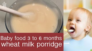 Baby food  3 to 6 months  Wheat milk porridge  Recipe [upl. by Weatherley]