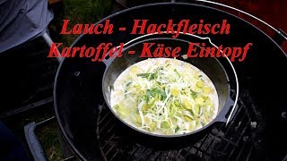 Eintopf mit Lauch  Hackfleisch  Kartoffel  Käse im Dutch Oven gemacht [upl. by Adnamar23]