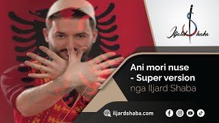 Ani mori nuseSuper version nga Iljard Shaba [upl. by Ramyar561]